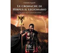 Le cronache di Hirpus il legionario. Càlato il Centurione