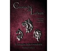 Cronache Di Lafyen. Il Risveglio Delle Guardiane - Martina Carlucci - 2017
