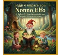Le Cronache di Nonno Elfo: 45 Lezioni Magiche per Piccoli Esploratori