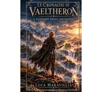 Le Cronache di Vaeltheron: I Sussurri degli Artefatti