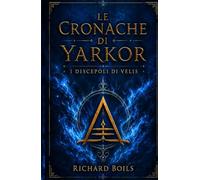 Le cronache di Yarkor - I discepoli di Velis