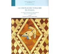 Le cronache volgari in Italia. Atti della VI Settimana di studi medievali (Roma, 13-15 maggio 2015)