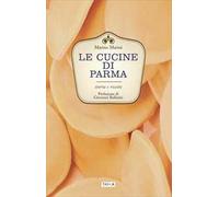 Le cucine di Parma. Storia e ricette
