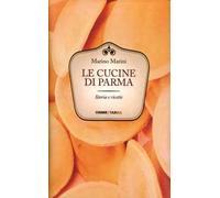 Le cucine di Parma. Storie e ricette