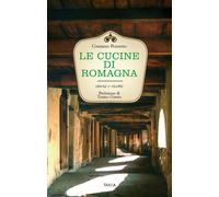 Le cucine di Romagna. Storia e ricette