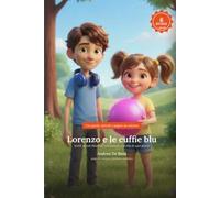 Le cuffie blu di Lorenzo: Storie sociali illustrate sull'autismo per bambini: amicizia, rabbia, autonomie e comunicazione, con guida ABA per genitori