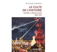Le culte de l'histoire: Ecrire la Révolution, 1889-1940