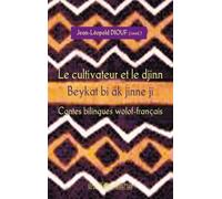 Le cultivateur et le djinn: Beykat bi ak jinne ji Contes bilingues wolof-français Sénégal