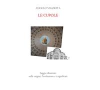 LE CUPOLE: Saggio illustrato sulle origini, l’evoluzione e i significati