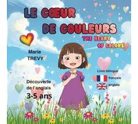 Le cœur de couleurs - Histoire bilingue français anglais: Vocabulaire des émotions et couleurs - Premiers mots anglais pour enfant 3 - 5 ans