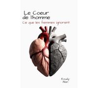 Le Cœur de l’homme : Ce que les femmes ignorent