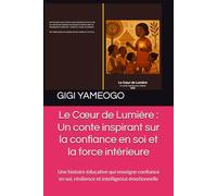 Le Cœur de Lumière : Un conte inspirant sur la confiance en soi et la force intérieure: Une histoire éducative qui enseigne confiance en soi, résilience et intelligence émotionnelle