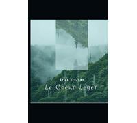 le cœur léger: De la manipulation à la guérison : quand l’âme hurle, le corps se brise… et que la lumière finit par tout transpercer.