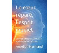 Le cœur réparé, l’esprit inquiet: Vivre et retrouver confiance après la pose d’un stent