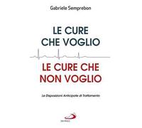Le cure che voglio, le cure che non voglio. Le Disposizioni Anticipate di Trattamento