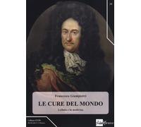 Le cure del mondo. Leibniz e la medicina - Giampietri Francesco