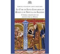 Le cure di santa Ildegarda di Bingen e di Trotula da Salerno. Consigli ter...