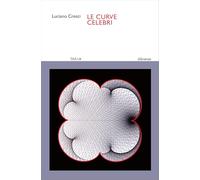 Libri Luciano Cresci - Le Curve Celebri. Invito Alla Storia Della Matematica Att