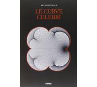 Le curve celebri. Invito alla storia della matematica attraverso le curve piane più affascinanti