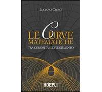 Le curve matematiche. Tra curiosità e divertimento