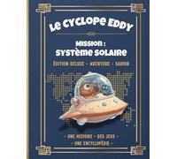 Le Cyclope Eddy - Mission : Système solaire (Édition Deluxe): L’aventure illustrée + l’encyclopédie complète + jeux et expériences spatiales
