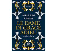 Dame Di Grace Adieu E Altre Storie - Susanna Clarke - 2022