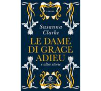 Dame Di Grace Adieu E Altre Storie - Susanna Clarke - 2022