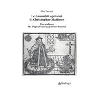 Le dannabili opinioni di Christopher Marlowe. Uno studio su «The tragical ...