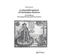 Le dannabili opinioni di Christopher Marlowe. Uno studio su «The tragical history of Doctor Faustus»