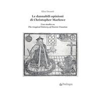 Le dannabili opinioni di Christopher Marlowe. Uno studio su «The tragical ...