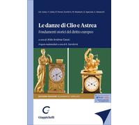 Le danze di Clio e Astrea. Fondamenti storici del diritto europeo
