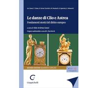 Le danze di Clio e Astrea. Fondamenti storici del diritto europeo. Ediz. ampliata