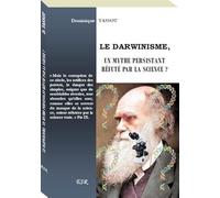 LE DARWINISME, UN MYTHE PERSISTANT RÉFUTÉ PAR LA SCIENCE ?