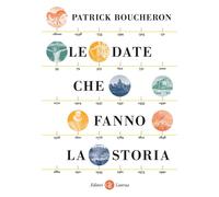 Le date che fanno la storia [Paperback] Boucheron, Patrick and Manna, Alessandro