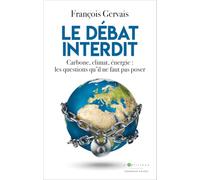 Le débat interdit: Carbone, climat, énergie : les questions qu'il ne faut pas poser