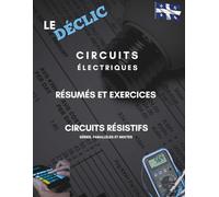 Le Déclic "Circuits électriques": Résumés et exercices "Série, parallèle, mixte"