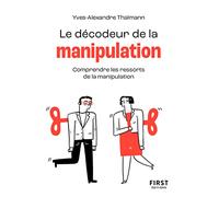 Le décodeur de la manipulation: Comprendre les ressorts de la manipulation