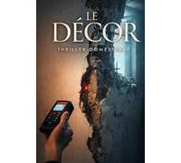 Le Décor: On ne nous a pas vendu une maison. On nous a vendu sa mise en scène. Thriller Psychologique Domestique. Roman à Suspense nouveauté