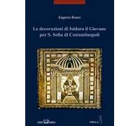 Le decorazioni di Isidoro il giovane per S. Sofia di Costantinopoli. Ediz. illustrata