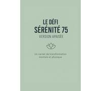 Le Défi Sérénité 75 Version Apaisée: Un carnet de transformation mentale et physique.