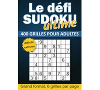 Le Défi Sudoku Ultime: Plus de 400 Grilles de Niveau Difficile et Extrême | Grand Format A4 pour Adultes et Experts