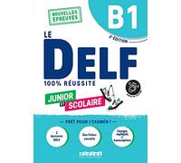 Le DELF 100% réussite. Junior et Scolaire. B1. Per le Scuole superiori. Co...