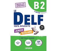 Le DELF 100% réussite. Junior et Scolaire. Niveau B2. Per le Scuole superiori. Con didierfle.app: Nouvelles Epreuves