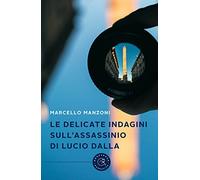 Le delicate indagini sull'assassinio di Lucio Dalla