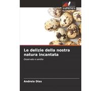 Le delizie della nostra natura incantata: Osservato e sentito
