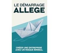 Le démarrage allégé: Créer une entreprise avec un risque minimal