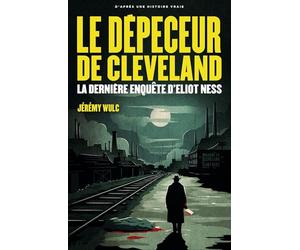 Le dépeceur de Cleveland: La dernière enquête d'Eliot Ness