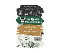 Le Dépôt des Chiens Sages: Care Log for Aging Dogs