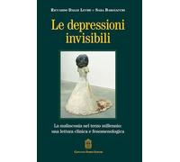 Le depressioni invisibili. La malinconia nel terzo millennio: una lettura clinica e fenomenologica