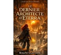 Le Dernier Architecte d’Eterra : Livre I du Cycle d’Eterra